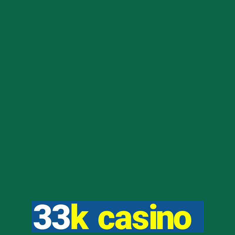 33k casino